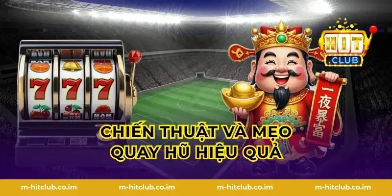 Chiến thuật và mẹo quay hũ hiệu quả