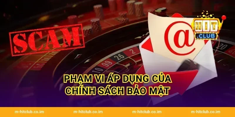 Phạm vi áp dụng của Chính sách bảo mật