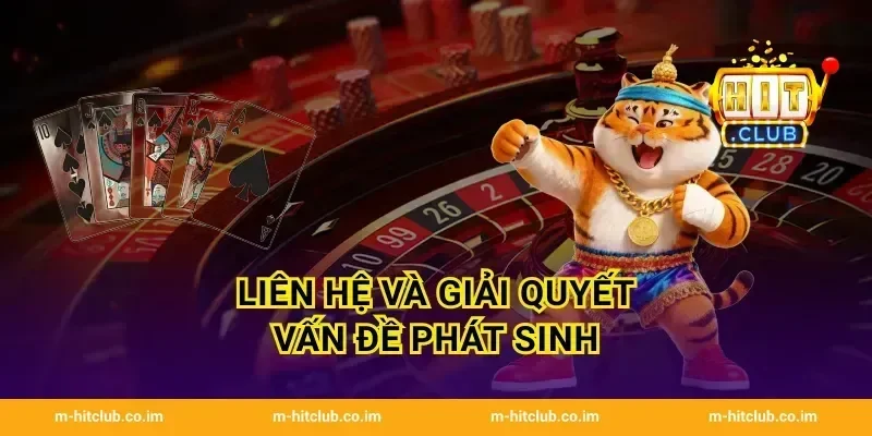 Liên hệ và giải quyết vấn đề phát sinh