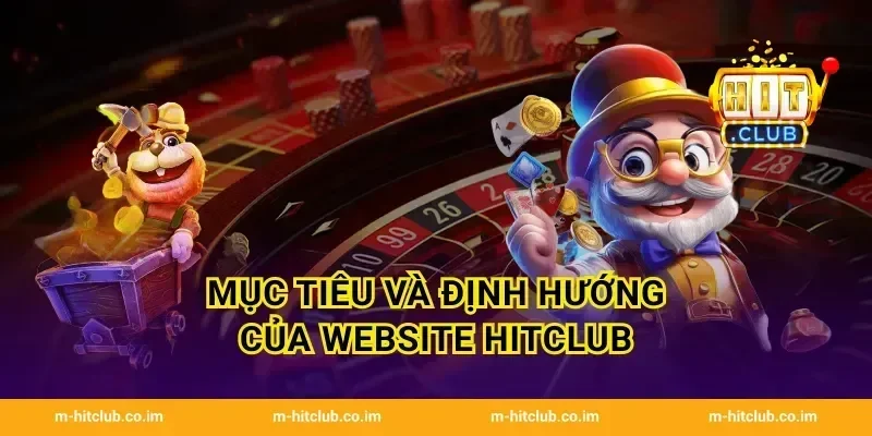 Mục tiêu và định hướng của website HitClub