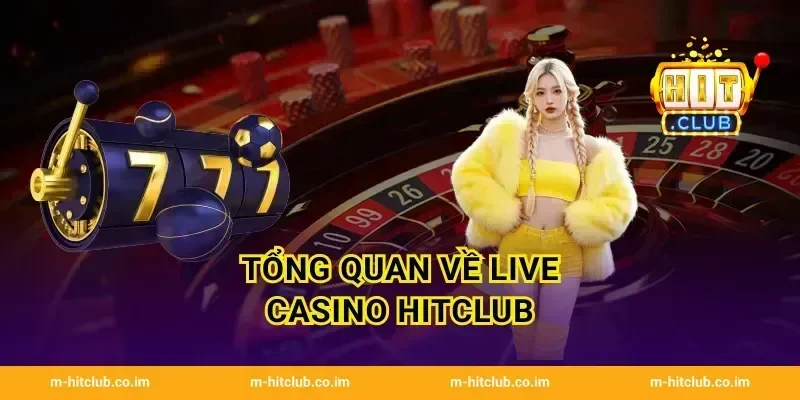 Tổng quan về Live Casino HitClub