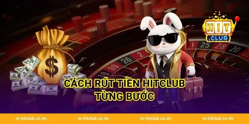 Cách rút tiền HitClub từng bước