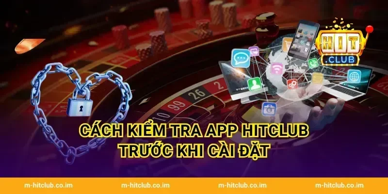 Cách kiểm tra App HitClub trước khi cài đặt